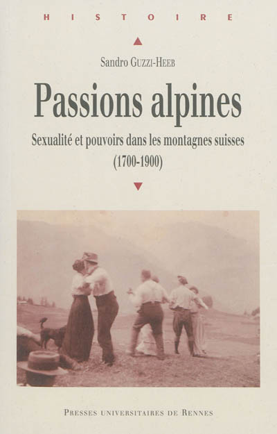 Passions alpines : sexualité et pouvoirs dans les montagnes suisses, 1700-1900