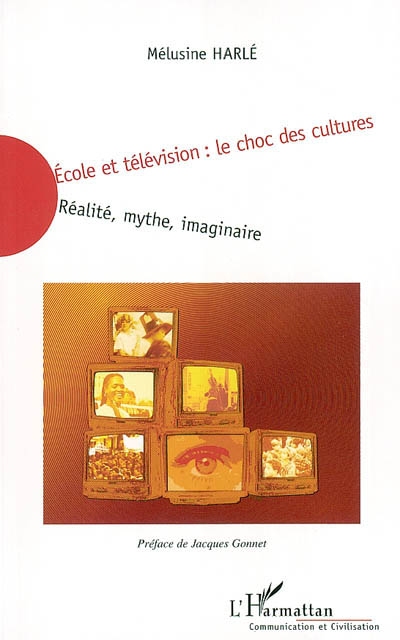 Ecole et télévision, le choc des cultures : réalité, mythe, imaginaire