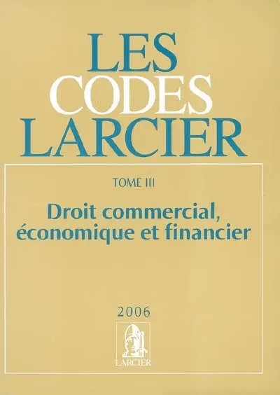 Les codes Larcier. Vol. 3. Droit commercial, économique et financier 2006