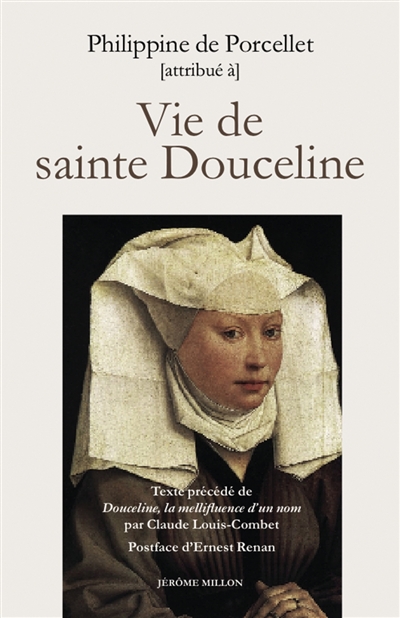 Vie de sainte Douceline : fondatrice des béguines de Marseille au XIIIe siècle. Douceline, la mellifluence d'un nom. Philippine de Porcellet, auteur présumé de la vie de sainte Douceline