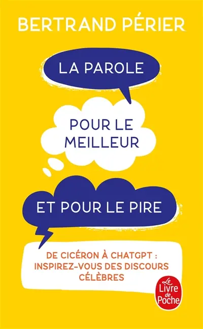 La parole pour le meilleur et pour le pire : de Cicéron à ChatGPT : inspirez-vous des discours célèbres