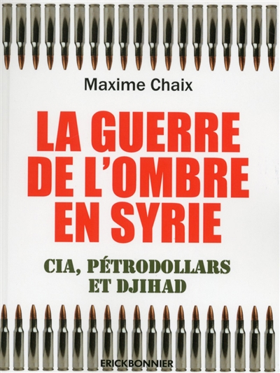La guerre de l'ombre en Syrie : CIA, pétrodollars et djihad