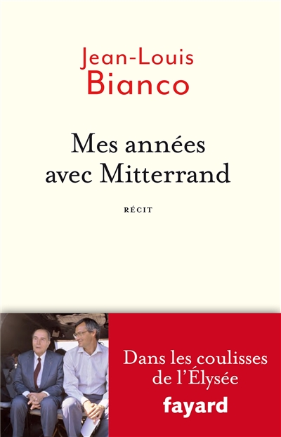 Mes années avec Mitterrand : dans les coulisses de l'Elysée : récit