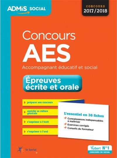 Concours AES, accompagnant éducatif et social : épreuves écrite et orale : concours 2017-2018, l'essentiel en 36 fiches