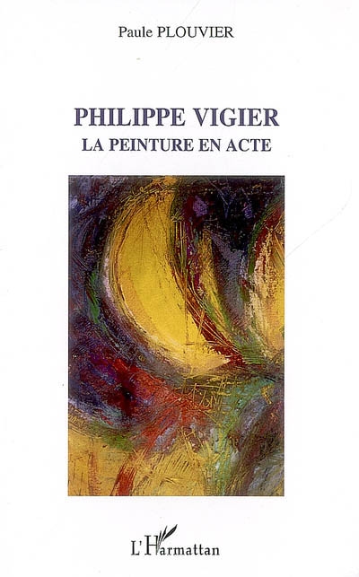 Philippe Vigier : la peinture en acte