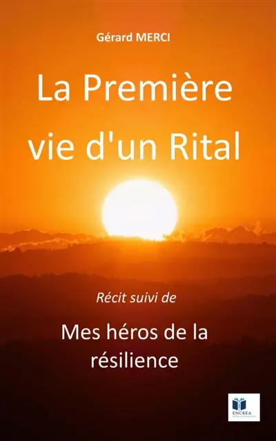 La Première vie d'un Rital : Mes héros de la résilience