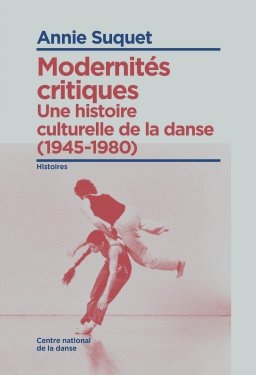 Une histoire culturelle de la danse. Modernités critiques (1945-1980)