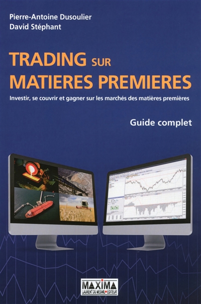 Trading sur matières premières : investir, se couvrir et gagner sur les marchés des matières premières : guide complet
