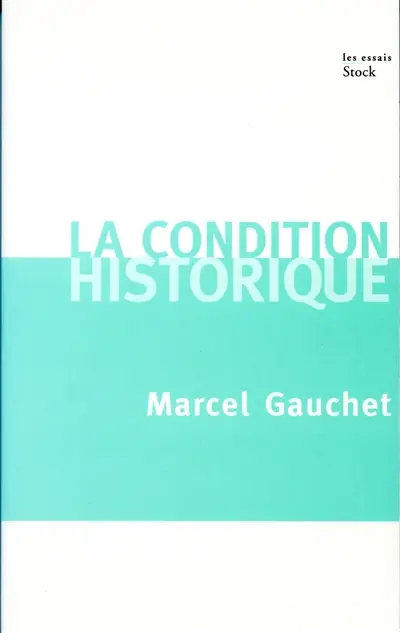 La condition historique : entretiens avec François Azouvi et Sylvain Piron