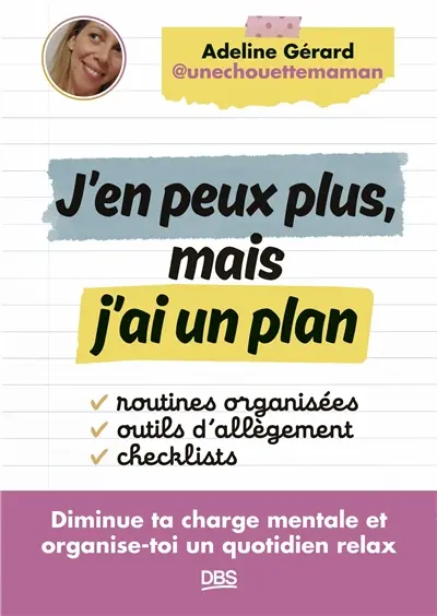 J'en peux plus mais j'ai un plan : diminue ta charge mentale et organise-toi un quotidien relax