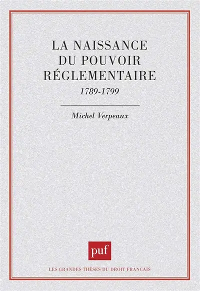La Naissance du pouvoir réglementaire : 1789-1799