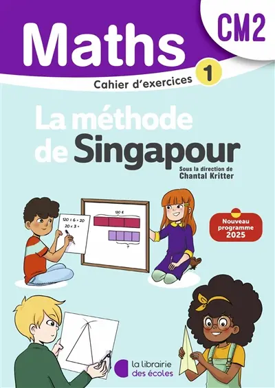 Maths, la méthode de Singapour, CM2 : cahier d'exercices 1 : nouveau programme 2025