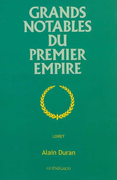 Grands notables du premier Empire. Loiret