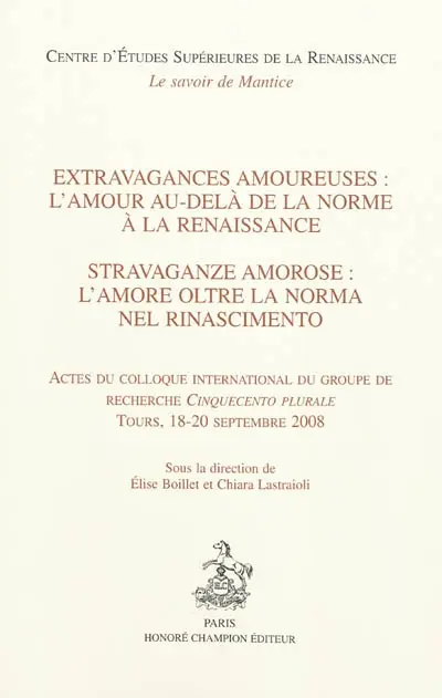 Extravagances amoureuses : l'amour au-delà de la norme à la Renaissance : actes du colloque international du groupe de recherche Cinquecento plurale, Tours, 18-20 septembre 2008. Stravaganze amorose : l'amore oltre la norma nel Rinascimento