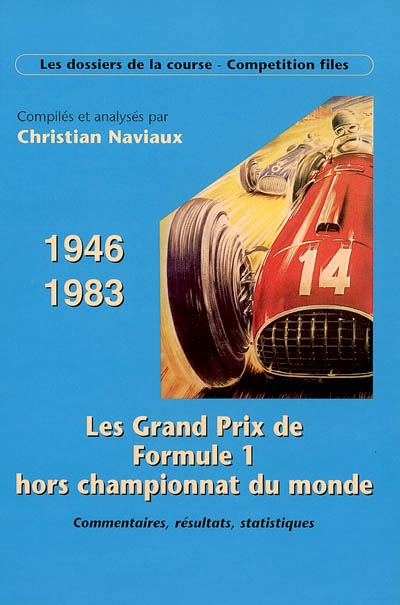 Les Grands Prix de Formule 1, hors championat du monde, 1946-1983 : commentaires, résultats, statistiques