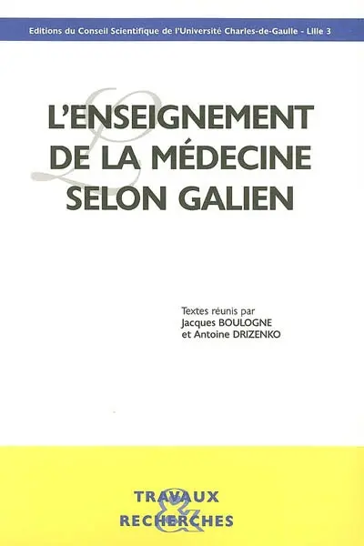 L'enseignement de la médecine selon Galien : actes de deux journées d'étude, les 22-23 octobre 2003