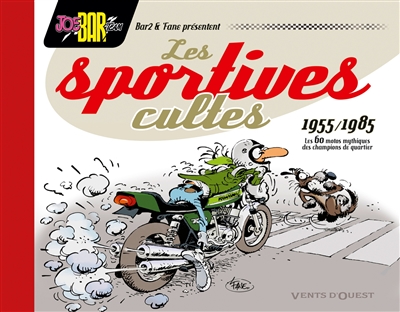 Les sportives cultes, 1955-1985 : les 60 motos mythiques des champions de quartier