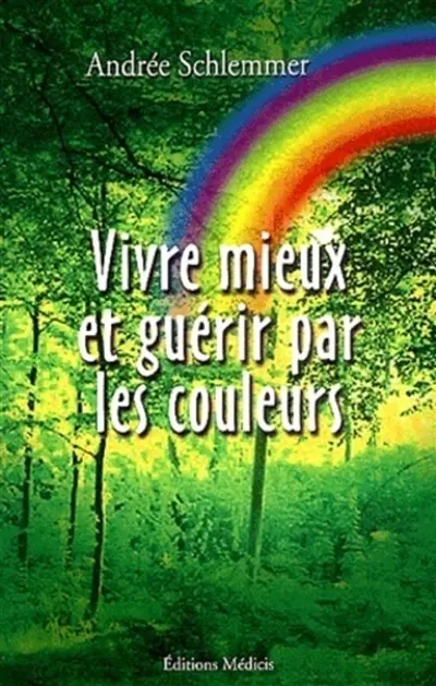 Mieux vivre et guérir par les couleurs
