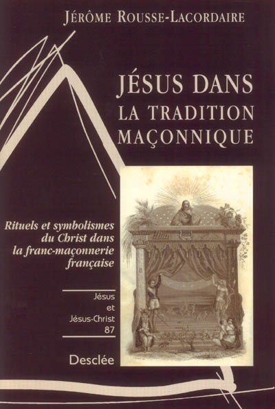 Jésus dans la tradition maçonnique : rituels et symbolismes du Christ dans la franc-maçonnerie française