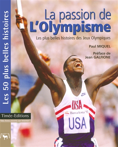 La passion de l'olympisme : les 50 plus belles histoires des jeux Olympiques modernes