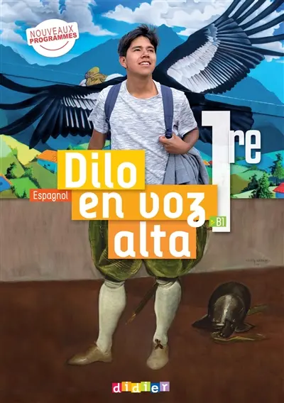 Dilo en voz alta : espagnol 1re, B1 : livre élève, nouveaux programmes