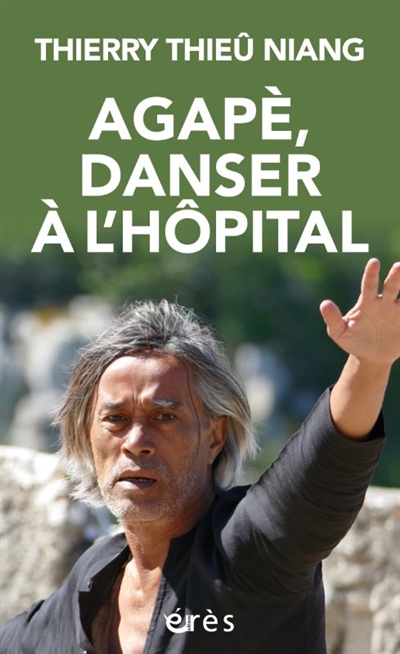 Agapè, danser à l'hôpital - Thierry Thieû Niang
