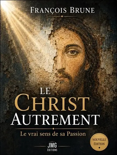 Le Christ autrement : le vrai sens de sa Passion