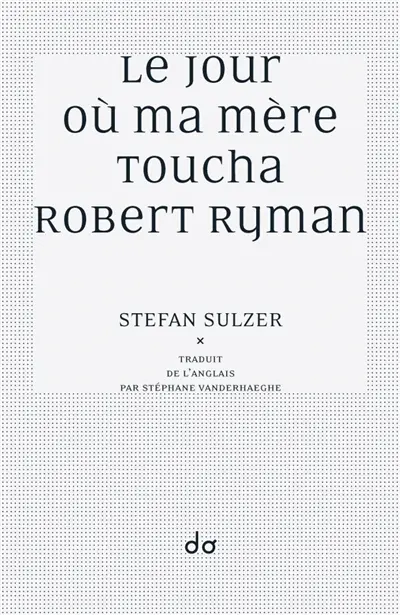 Le jour où ma mère toucha Robert Ryman