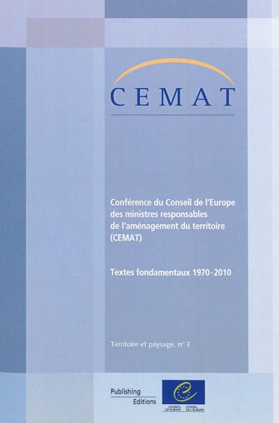 Conférence du Conseil de l'Europe des ministres responsables de l'aménagement du territoire (CEMAT) : textes fondamentaux, 1970-2010