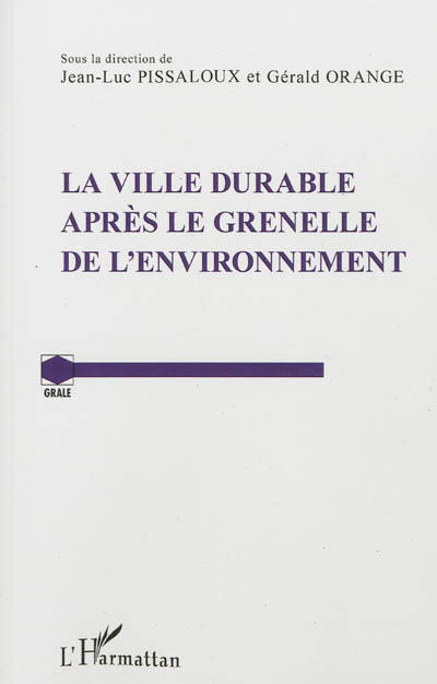 La ville durable après le Grenelle de l'environnement : actes du colloque qui s'est tenu à l'Université Paris I-Sorbonne les 14 et 15 septembre 2011