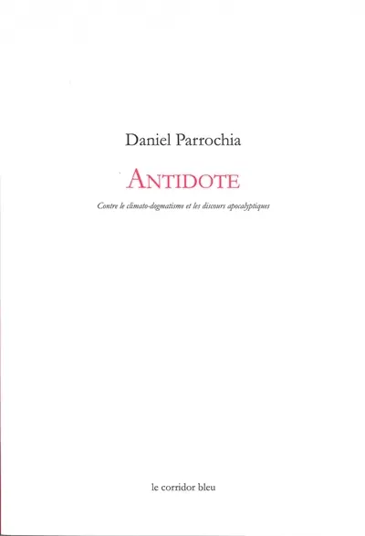 Antidote : contre le climato-dogmatisme et les discours apocalyptiques