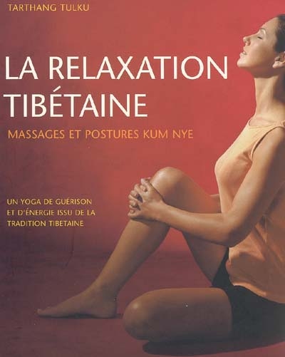 La relaxation tibétaine : massages et postures Kum Nye