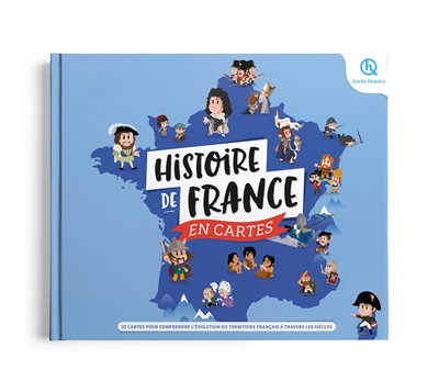 Histoire de France en cartes : 20 cartes pour comprendre l'évolution du territoire français à travers les siècles