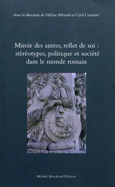 Miroir des autres, reflet de soi : stéréotypes, politique et société dans le monde romain
