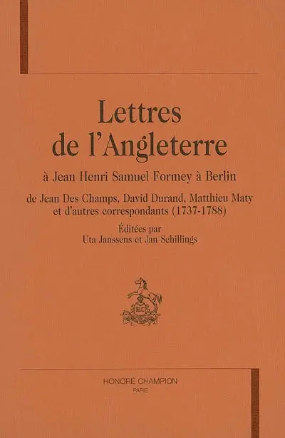 Lettres de l'Angleterre à Jean Henri Samuel Formey à Berlin : de Jean Des Champs, David Durand, Matthieu Maty et d'autres correspondants, 1737-1788