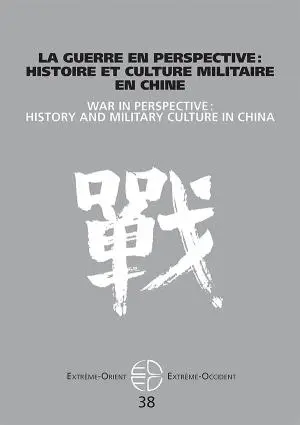 Extrême-Orient, Extrême-Occident, n° 38. La guerre en perspective : histoire et culture militaire en Chine. War in perspective : history and military culture in China