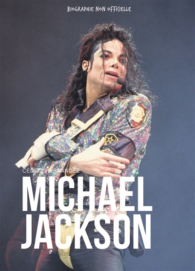 Michael Jackson : le roi de la pop : biographie non officielle