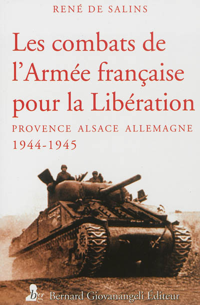 Les combats de l'Armée française pour la Libération : Provence, Alsace, Allemagne, 1944-1945
