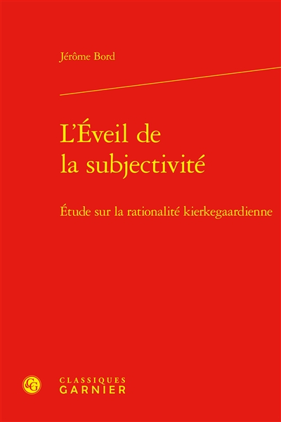 L'éveil de la subjectivité : étude sur la rationalité kierkegaardienne