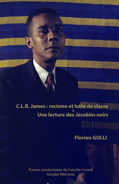 C.L.R. James : racisme et lutte de classe : une lecture des Jacobins noirs
