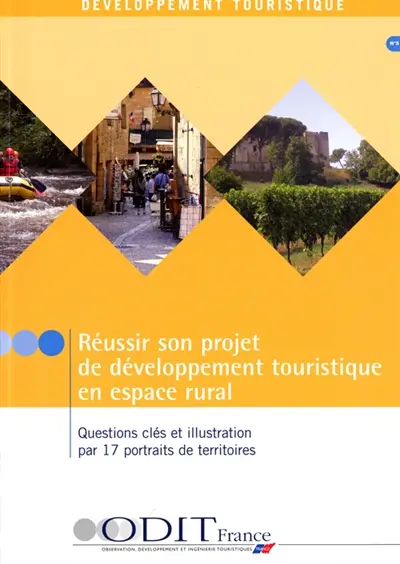 Réussir son projet de développement touristique en espace rural : questions clés et illustration par 17 portraits en territoires