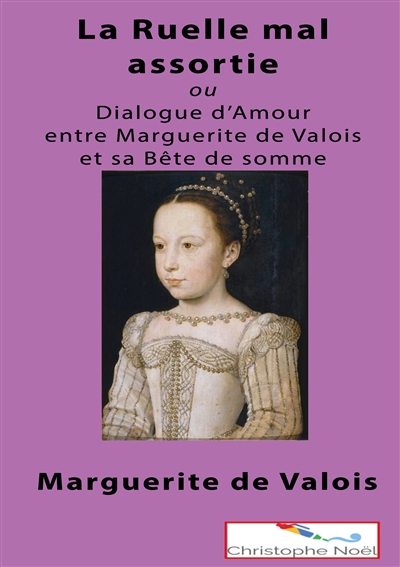 La Ruelle mal assortie : ou Dialogue entre Marguerite de Valois et sa Bête de Somme