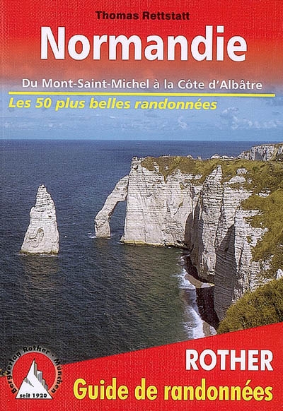 Normandie : du Mont-Saint-Michel à la Côte d'Albâtre : 50 randonnées sélectionnées sur la côte et dans les terres