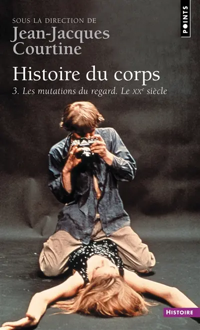 Histoire du corps. Vol. 3. Les mutations du regard, le XXe siècle