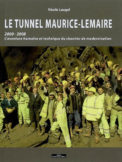 Le tunnel Maurice-Lemaire : 2000-2008, l'aventure humaine et technique du chantier de modernisation