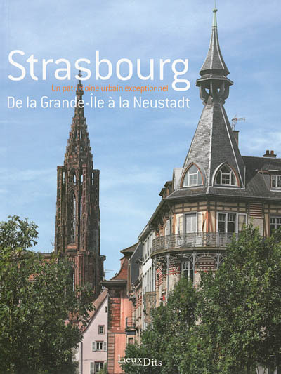 Strasbourg : de la Grande-Ile à la Neustadt : un patrimoine urbain exceptionnel