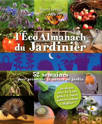 L'éco almanach du jardinier : 52 semaines pour préserver la nature au jardin