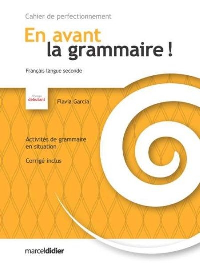 En avant la grammaire !, français langue seconde, niveau débutant : cahier de perfectionnement