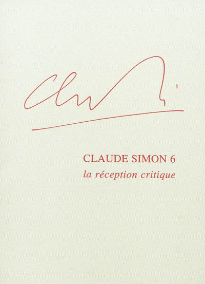 Claude Simon. Vol. 6. La réception critique