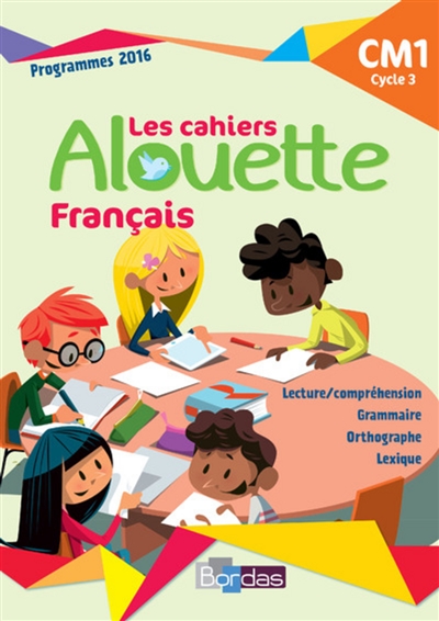 Les cahiers Alouette français : CM1, cycle 3 : programmes 2016